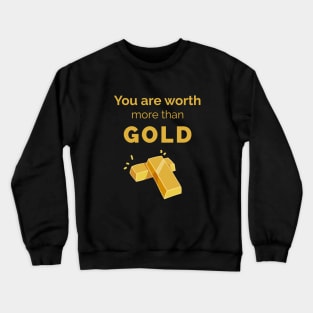 You are worth more than gold Crewneck Sweatshirt